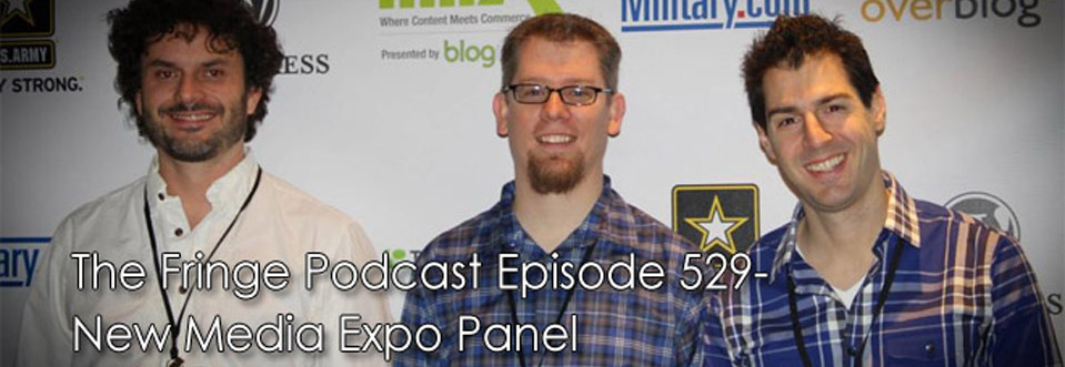 The Fringe Podcast Episode 529-New Media Expo Panel