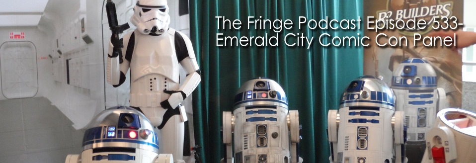The Fringe Podcast Episode 533-Emerald City Comic Con Panel